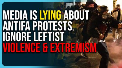 Media Is Lying About Antifa Protests, Ignore Leftist Violence & Extremism