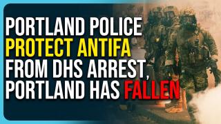 Portland Police Protect Antifa From DHS Arrest, Portland Has Fallen