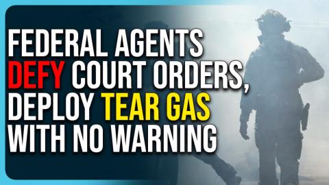 Federal Agents Defy Court Orders, Deploy Tear Gas With No Warning Claim Liberals