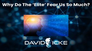 Why Do The Elite Fear Us So Much? | David Icke