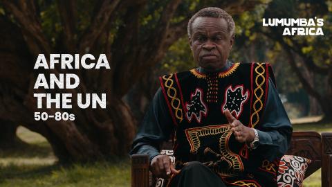 Lumumba's Africa | Africa and the UN 50-60s