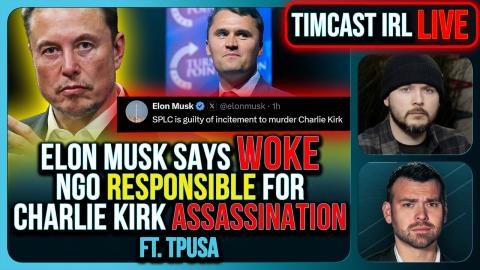 Elon Musk Says Woke NGO Responsible For Charlie Kirk Assassination | Timcast IRL