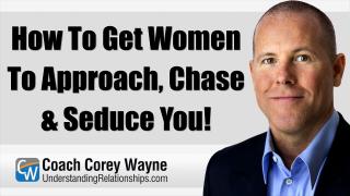 How To Get Women To Approach, Chase & Seduce You!