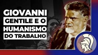 GIOVANNI GENTILE E O HUMANISMO DO TRABALHO: o fascismo como civilização do trabalho (João Eigen)