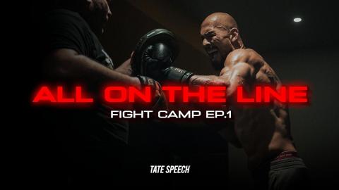 All on the line - Tate Fight Camp Ep 1