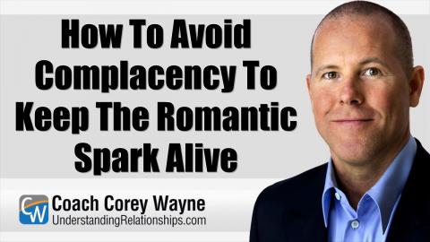 How To Avoid Complacency To Keep The Romantic Spark Alive