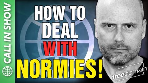 How to Deal with NORMIES! Call In Show