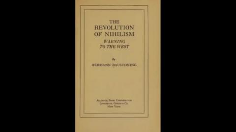 The Revolution Of Nihilism: Warning To The West  (Hermann Rausching)