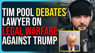 Tim Pool Debates Lawyer On Legal Warfare Against Trump, It Was Unconstitutional