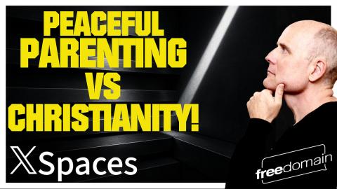 Peaceful Parenting vs CHRISTIANITY! Twitter/X Space