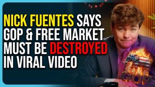 Nick Fuentes Says GOP & Free Market Must Be DESTROYED In Viral Video