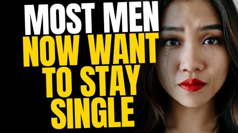 75% Of Men Now Want To Stay Single For Life
