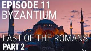 11. Byzantium - Last of the Romans (Part 2 of 2)