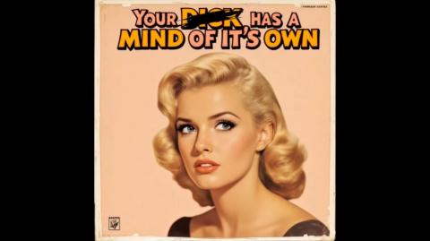 Your Dick has a Mind of Its Own (50s, by Helen DeSack / AI