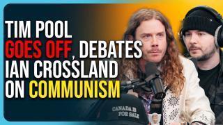 Tim Pool Goes Off, Debates Ian Crossland On Communism