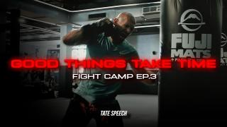 Good Things Take Time - Tate Fight Camp Ep 3