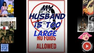 My husband is too large