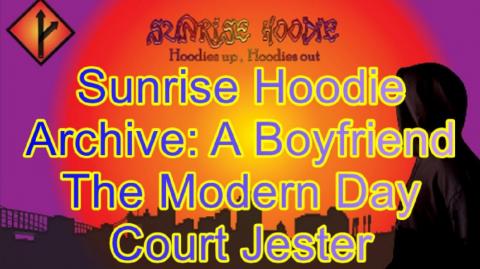 Sunrise Hoodie Archive: A Boyfriend The Modern Day Court Jester