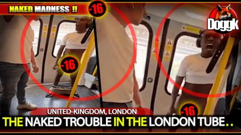 [+16] THE NAKED TROUBLE IN THE LONDON TUBE.. (UNDITED-KINGDOM, LONDON) >> MADNESS !!