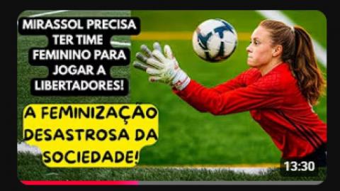 CLUBE MIRASSOL PODE FICAR FORA DE TORNEIO POR NÃO TER TIME FEMININO! A FEMINIZAÇÃO DA SOCIEDADE!