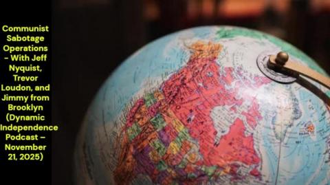 Communist Sabotage Operations (Dynamic Independence Podcast – November 21, 2025)