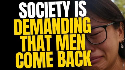 Society Is DEMANDING Men Come Back