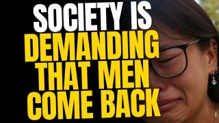 Society Is DEMANDING Men Come Back