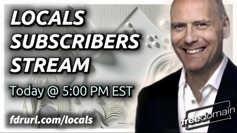 LOCALS SUBSCRIBERS LIVESTREAM WITH STEFAN MOLYNEUX