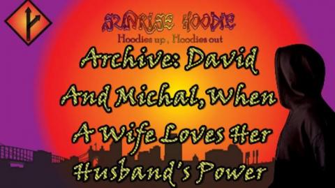 Sunrise Hoodie Archive: David And Michal When A Wife Loves Her Husbands Power