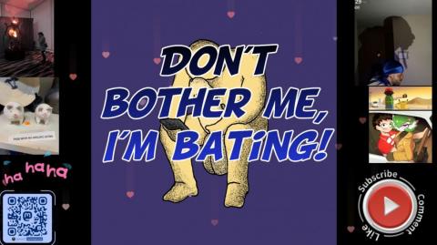 Don't bother me I'm bating