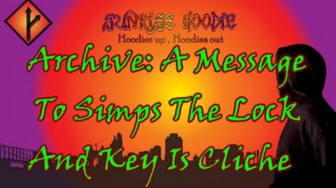 Sunrise Hoodie Archive: A Message To Simps The Lock And Key Is Cliche