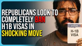 Republicans Look To Completely BAN H1B Visas In Shocking Move
