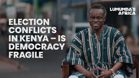 Lumumba's Africa | Election Conflict in Kenya – Is Democracy Fragile