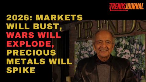 2026: MARKETS WILL BUST, WARS WILL EXPLODE AND PRECIOUS METALS WILL SPIKE