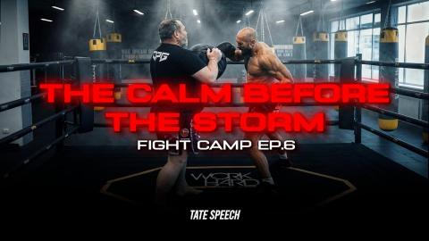The Calm before The Storm - Tate Fight Camp Ep 6
