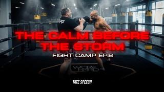 The Calm before The Storm - Tate Fight Camp Ep 6