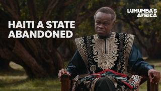 Lumumba's Africa | Haiti: A state abandoned