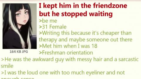I kept him in the friendzone for years and now he’s gone ｜ 4Chan Greentext Stories