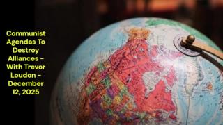 Communist Agendas To Destroy Alliances (Dynamic Independence Podcast -  December 12, 2025)