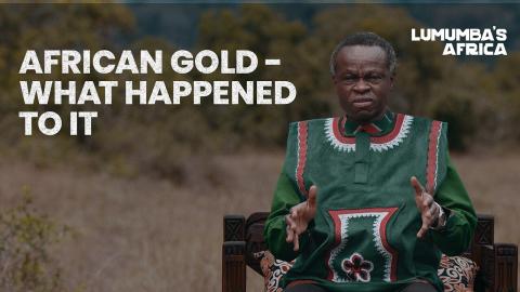 Lumumba's Africa | African Gold, What Happened to It