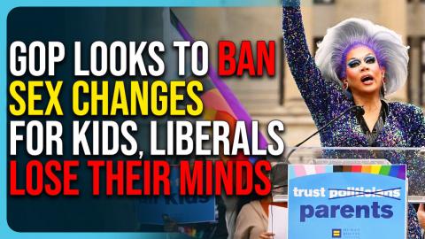 GOP Looks To BAN Sex Changes For Kids, Liberals Lose Their Minds