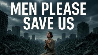 Women Finally Realize That Society Is Collapsing And Are Demanding Men Save Them
