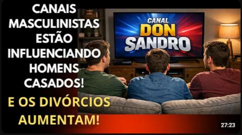 ESPETACULAR: OS CANAIS MASCULINISTAS JÁ ESTÁ INFLUENCIANDO HOMENS CASADOS E OS DIVÓRCIOS AUMENTAM!