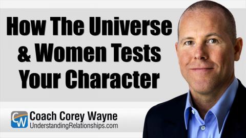 How The Universe & Women Tests Your Character