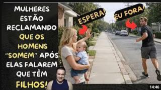 MULHERES ESTÃO RECLAMANDO QUE OS HOMENS SOMEM APÓS ELAS FALAREM QUE TÊM FILHOS! ORA, ORA, ORA!
