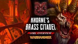 Why You Wouldn't Survive a Day Here - The BRASS CITADEL OF KHORNE - Warhammer Fantasy Lore Overview