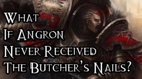 What If Angron Had Never Received The Butcher’s Nails  - 40K Theories