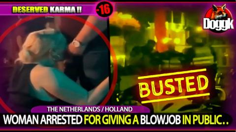 [+16] WOMAN ARRESTED FOR GIVING A BLOWJOB IN PUBLIC.. (HOLLAND) >> INSANE.. DESERVED KARMA !!