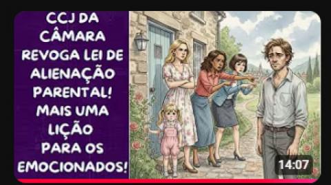 CCJ DA CÂMARA DOS DEPUTADOS REVOGA LEI DE ALIENAÇÃO PARENTAL!