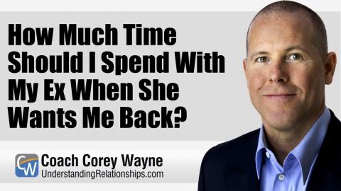 How Much Time Should I Spend With My Ex When She Wants Me Back?